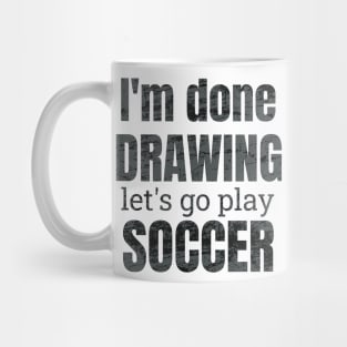 I'm done drawing, let's go play soccer Mug